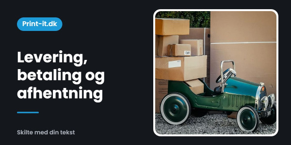 Levering, betaling og afhentning hos Print-it.dk