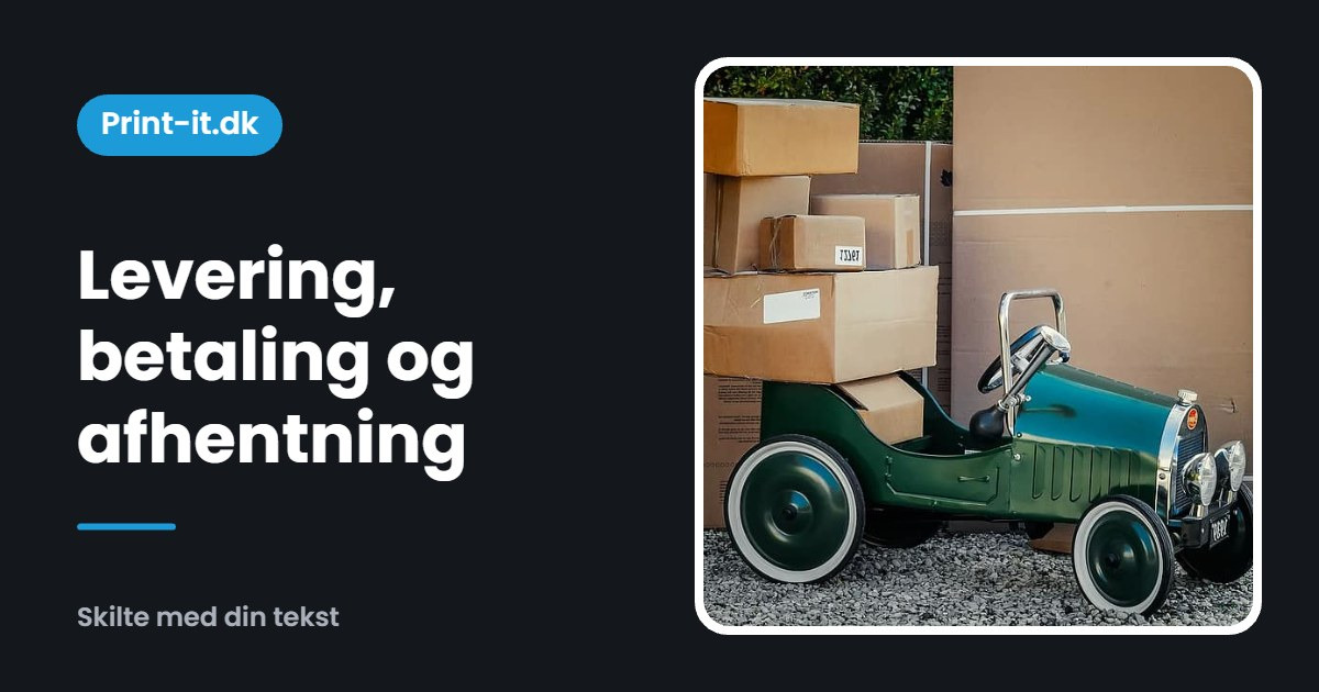 Levering, betaling og afhentning hos Print-it.dk